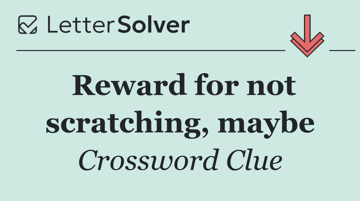 Reward for not scratching, maybe