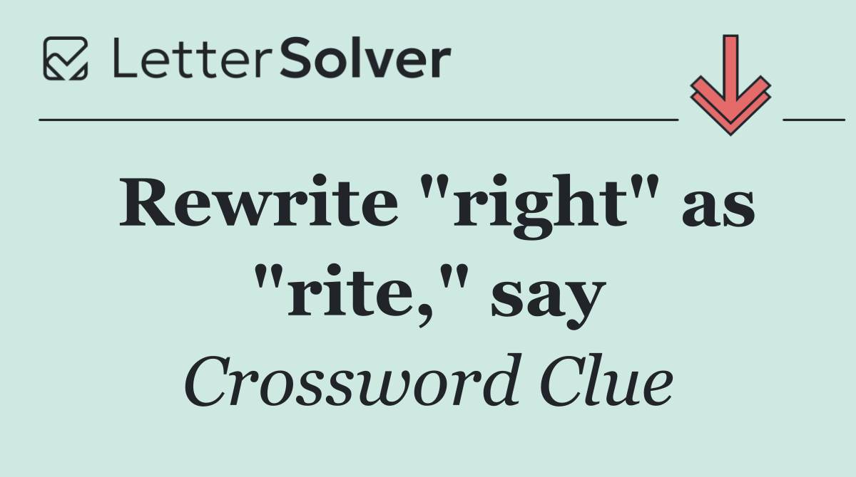 Rewrite "right" as "rite," say