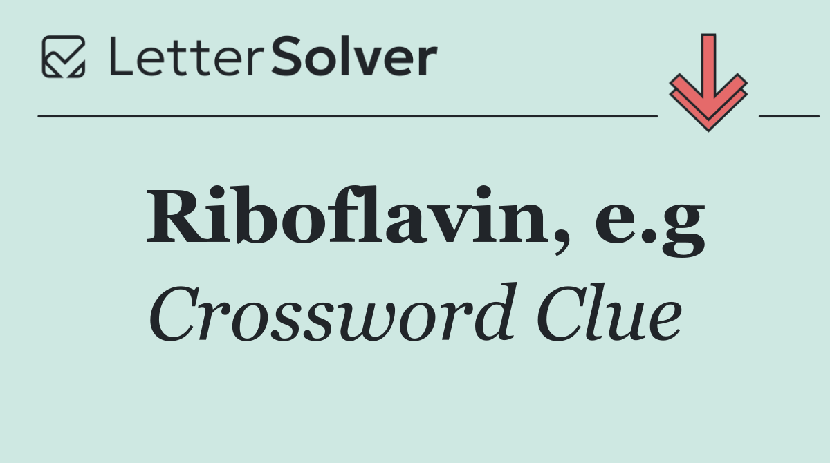 Riboflavin, e.g