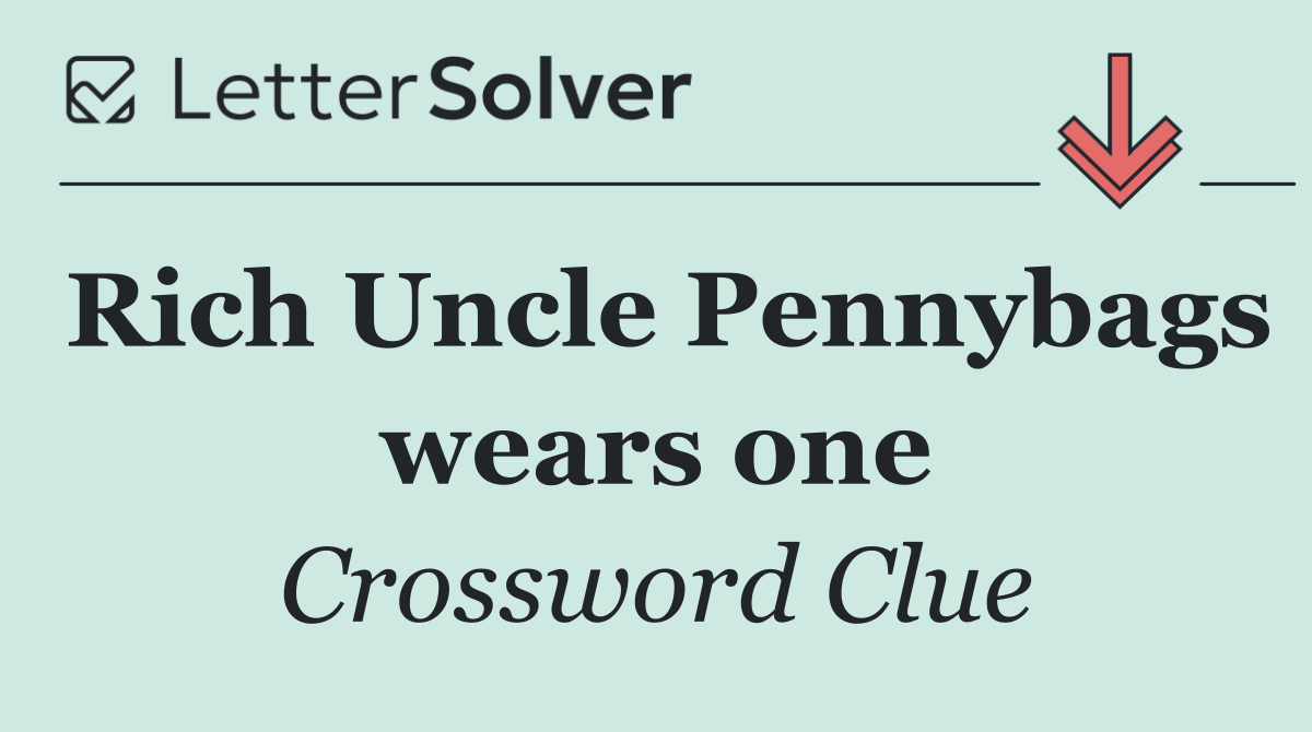 Rich Uncle Pennybags wears one