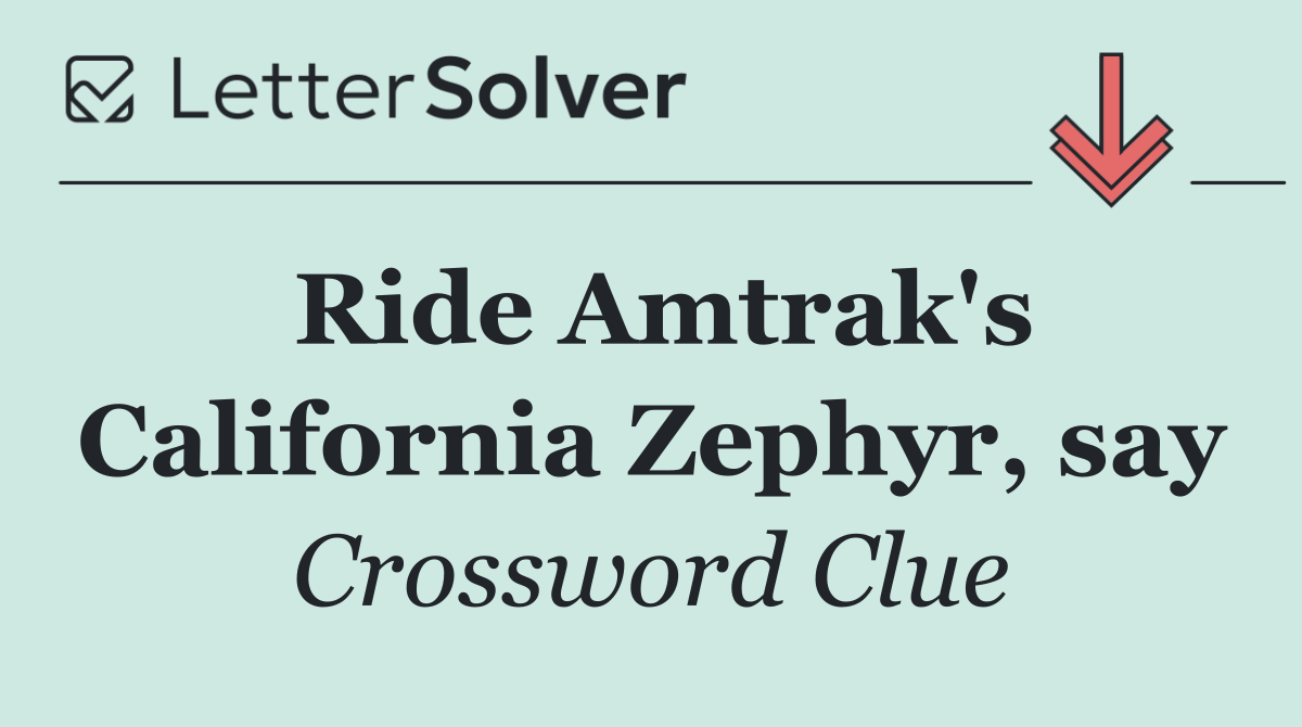 Ride Amtrak's California Zephyr, say