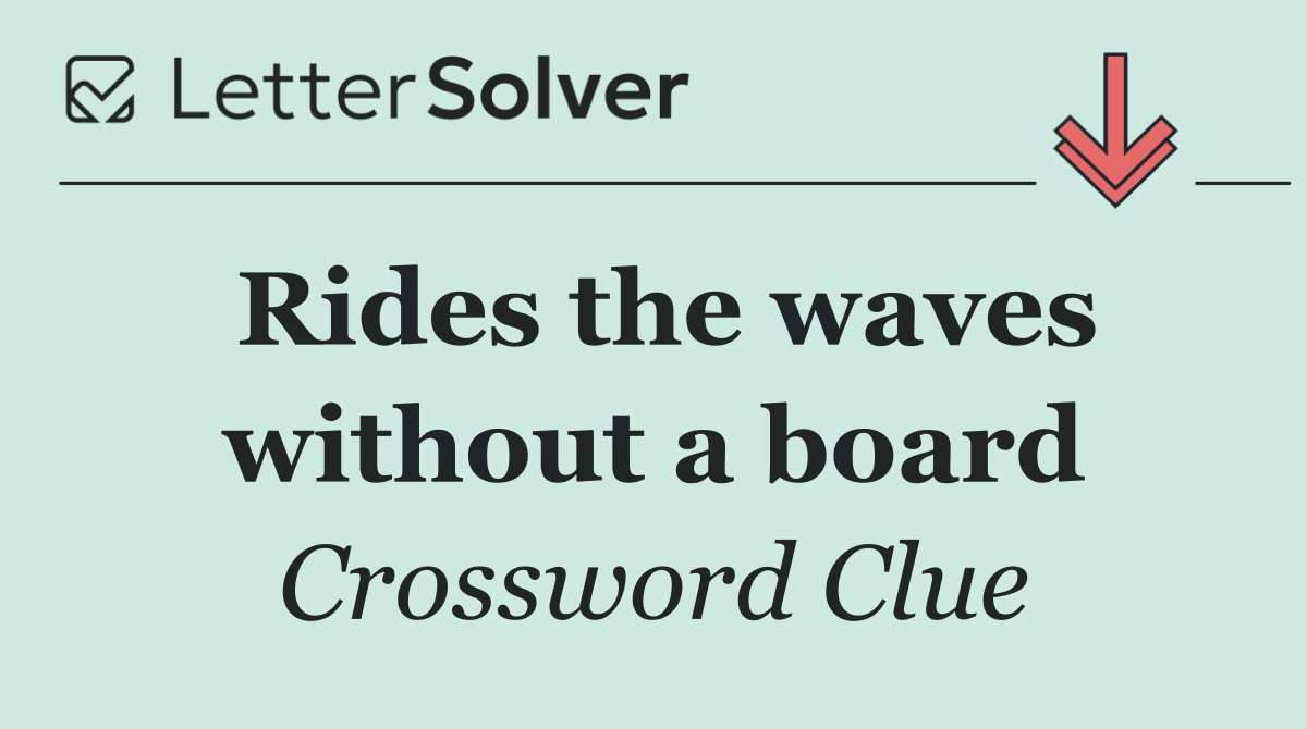Rides the waves without a board