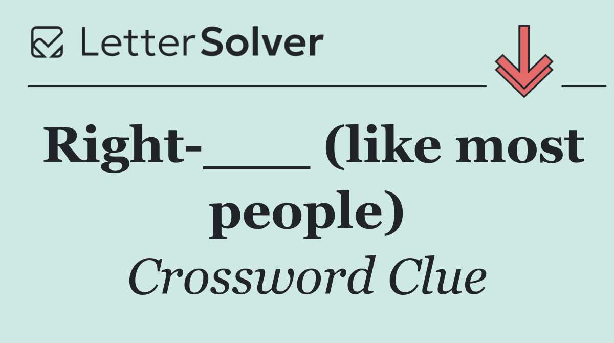 Right ___ (like most people)