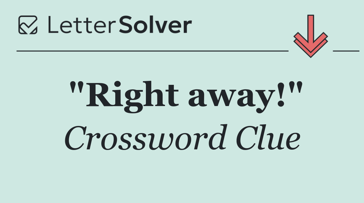 "Right away!"