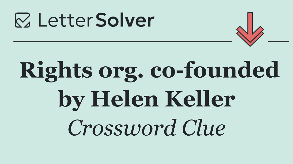 Rights org. co founded by Helen Keller