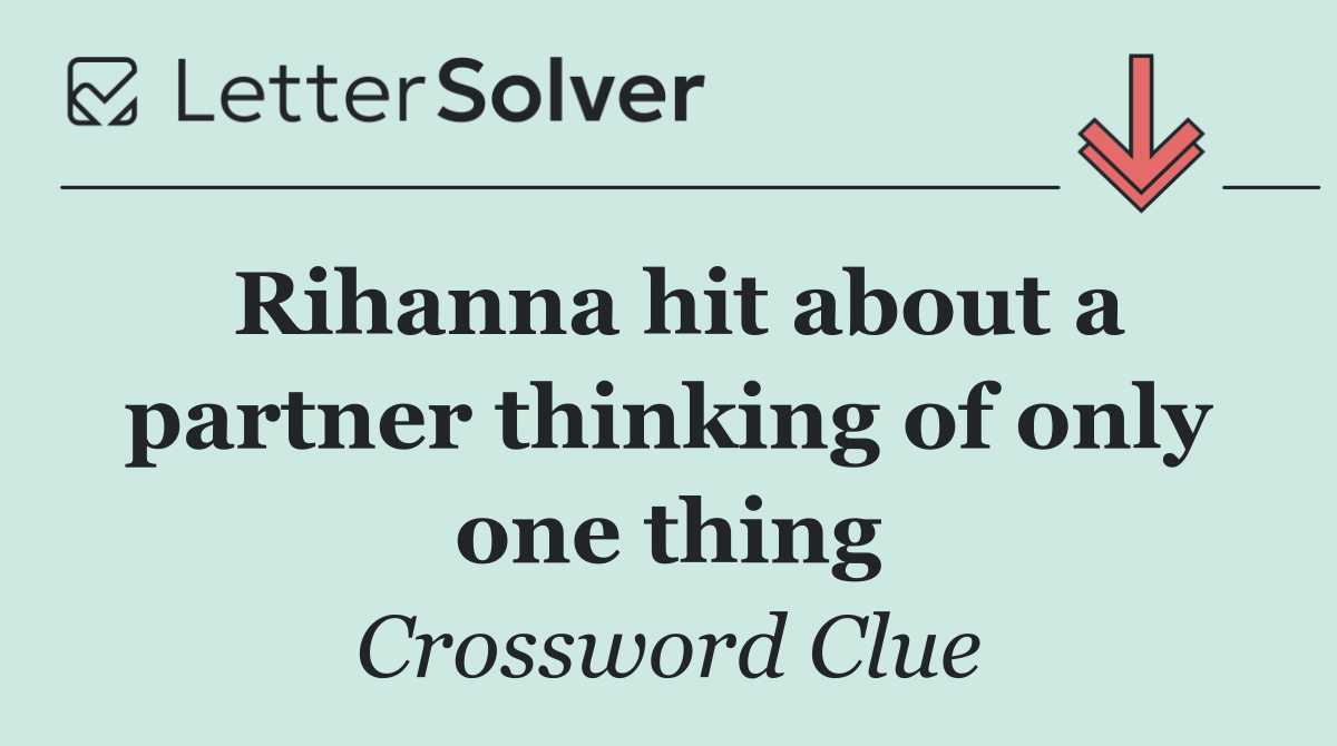 Rihanna hit about a partner thinking of only one thing
