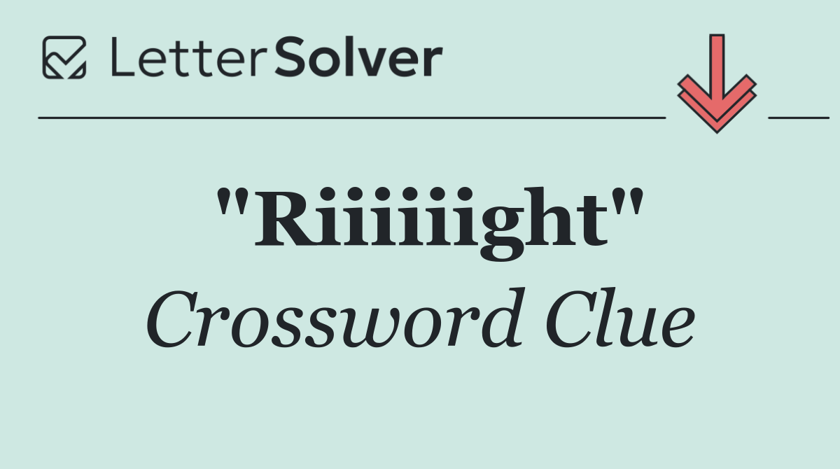 "Riiiiiight"