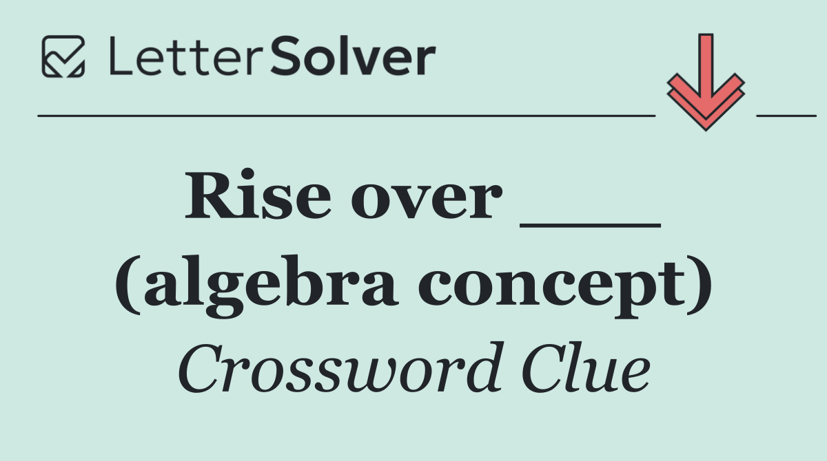 Rise over ___ (algebra concept)