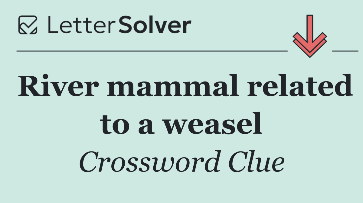 River mammal related to a weasel