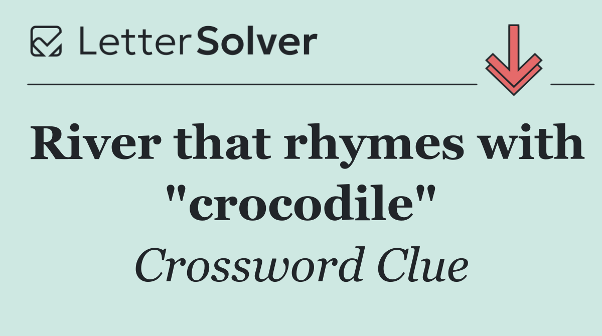 River that rhymes with "crocodile"