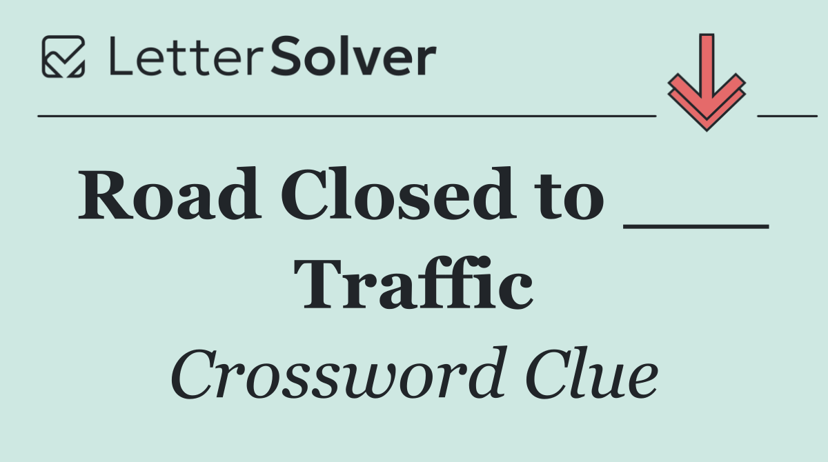 Road Closed to ___ Traffic