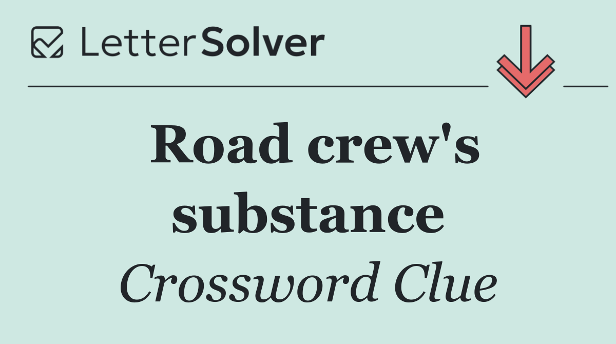 Road crew's substance
