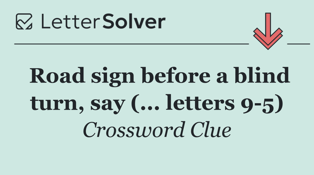 Road sign before a blind turn, say (... letters 9 5)