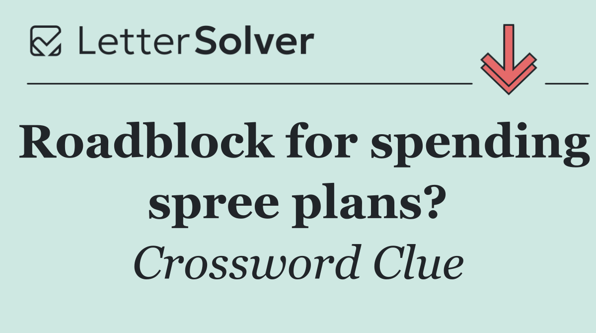 Roadblock for spending spree plans?