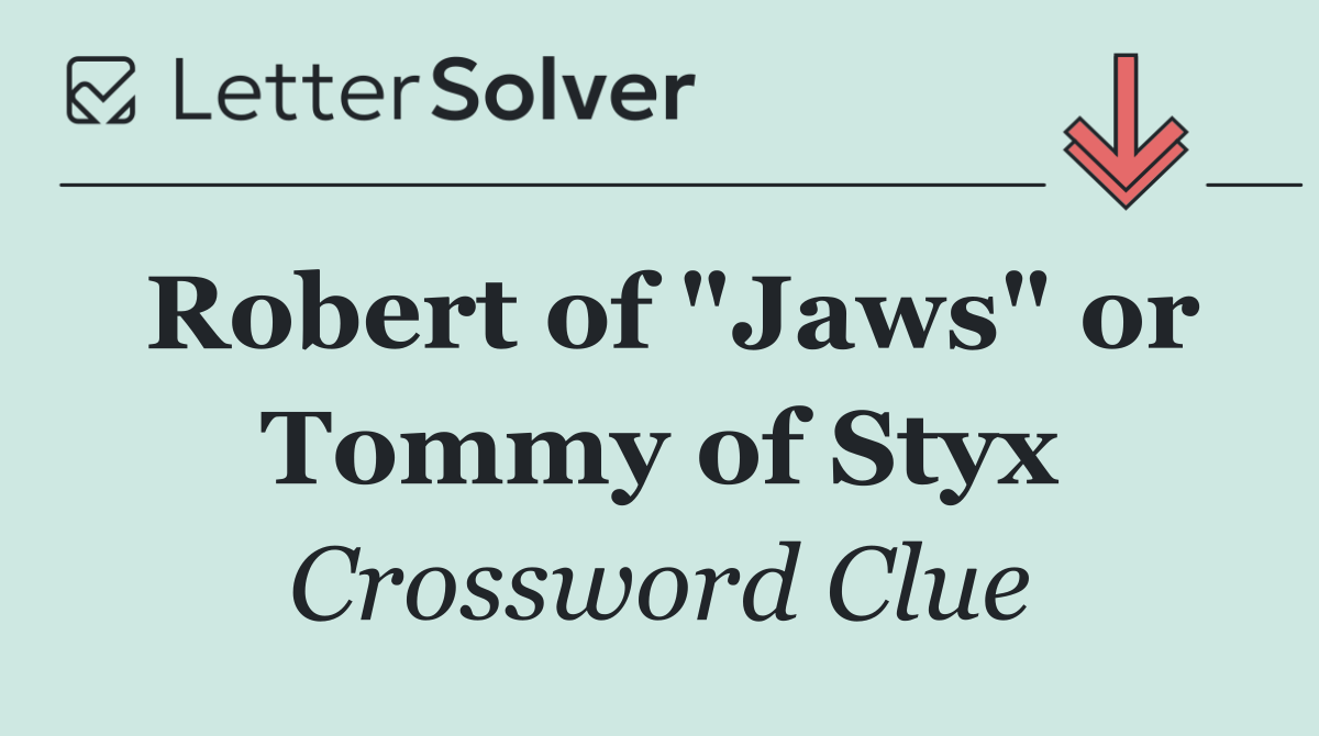 Robert of "Jaws" or Tommy of Styx
