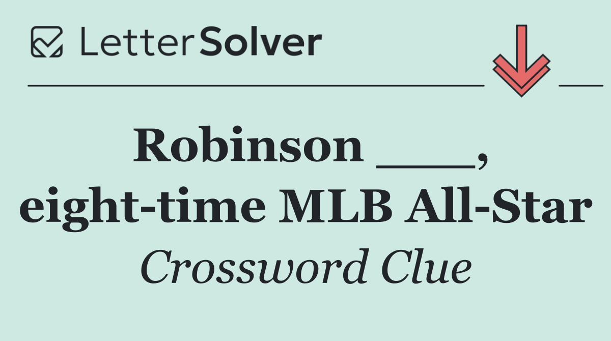 Robinson ___, eight time MLB All Star