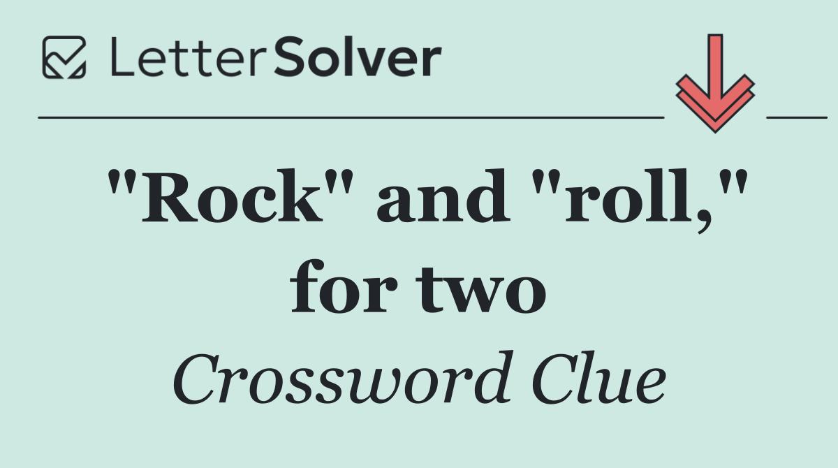 "Rock" and "roll," for two