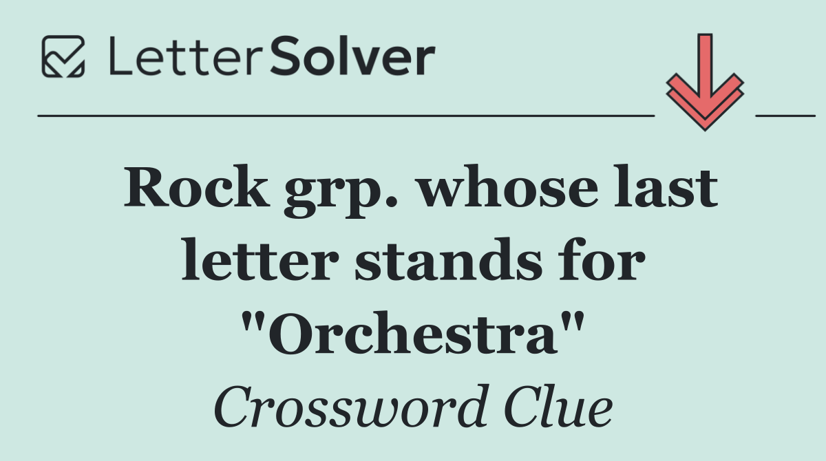 Rock grp. whose last letter stands for "Orchestra"
