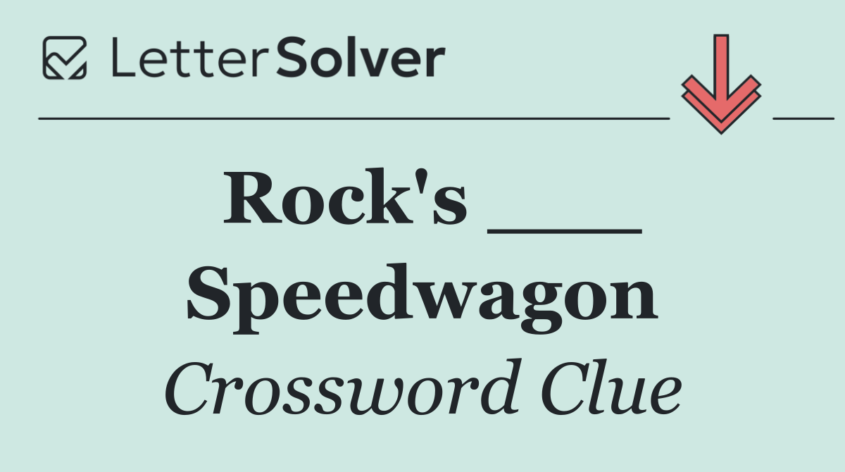 Rock's ___ Speedwagon