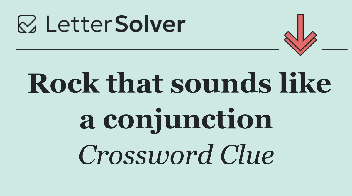 Rock that sounds like a conjunction