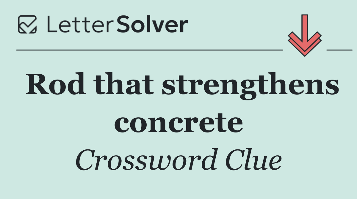 Rod that strengthens concrete