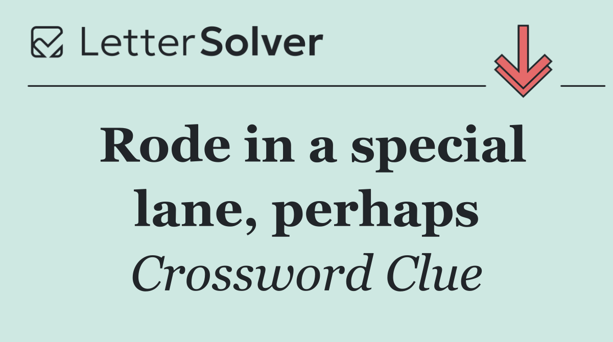 Rode in a special lane, perhaps