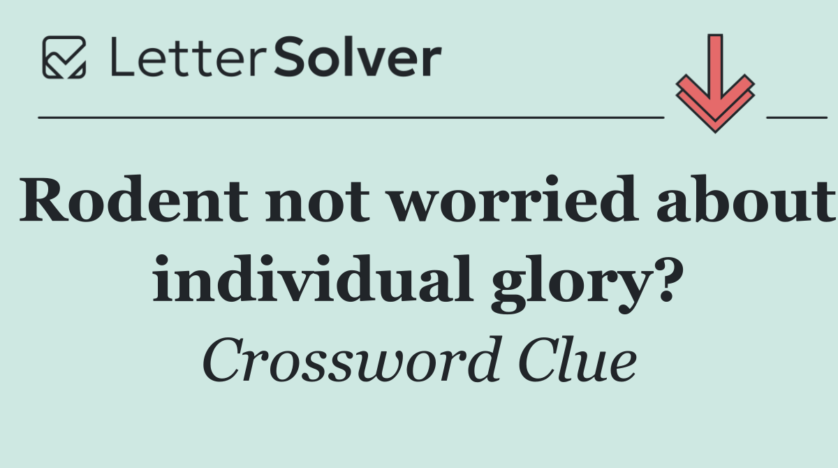 Rodent not worried about individual glory?