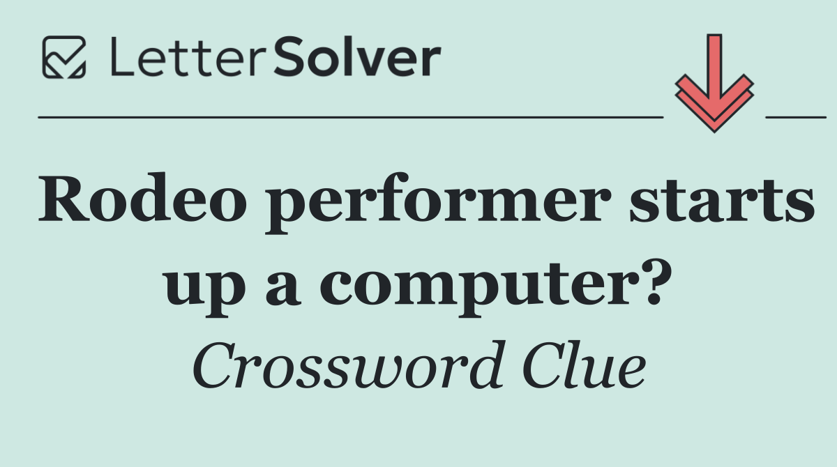 Rodeo performer starts up a computer?