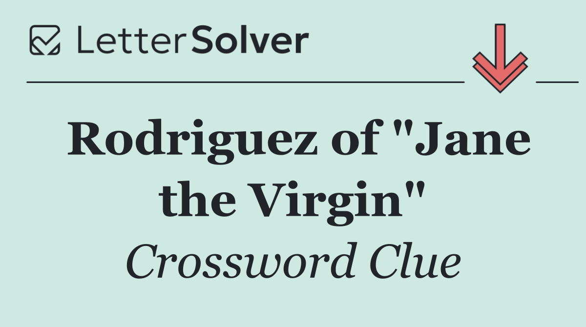 Rodriguez of "Jane the Virgin"
