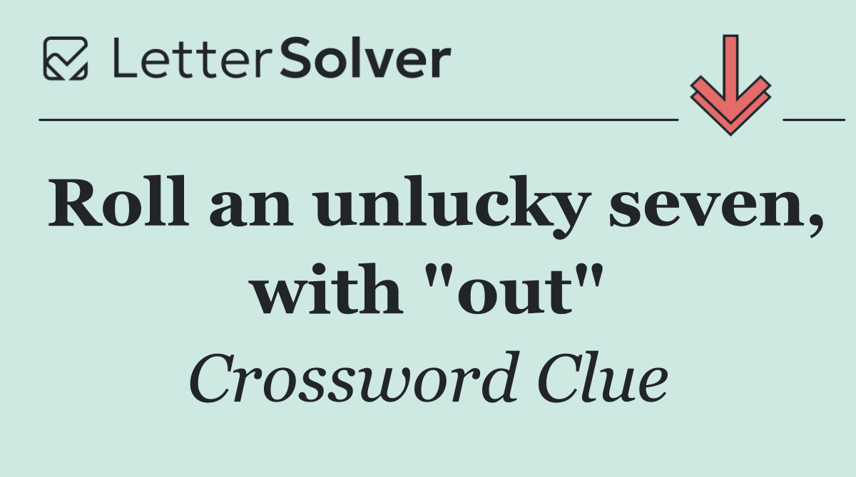 Roll an unlucky seven, with "out"