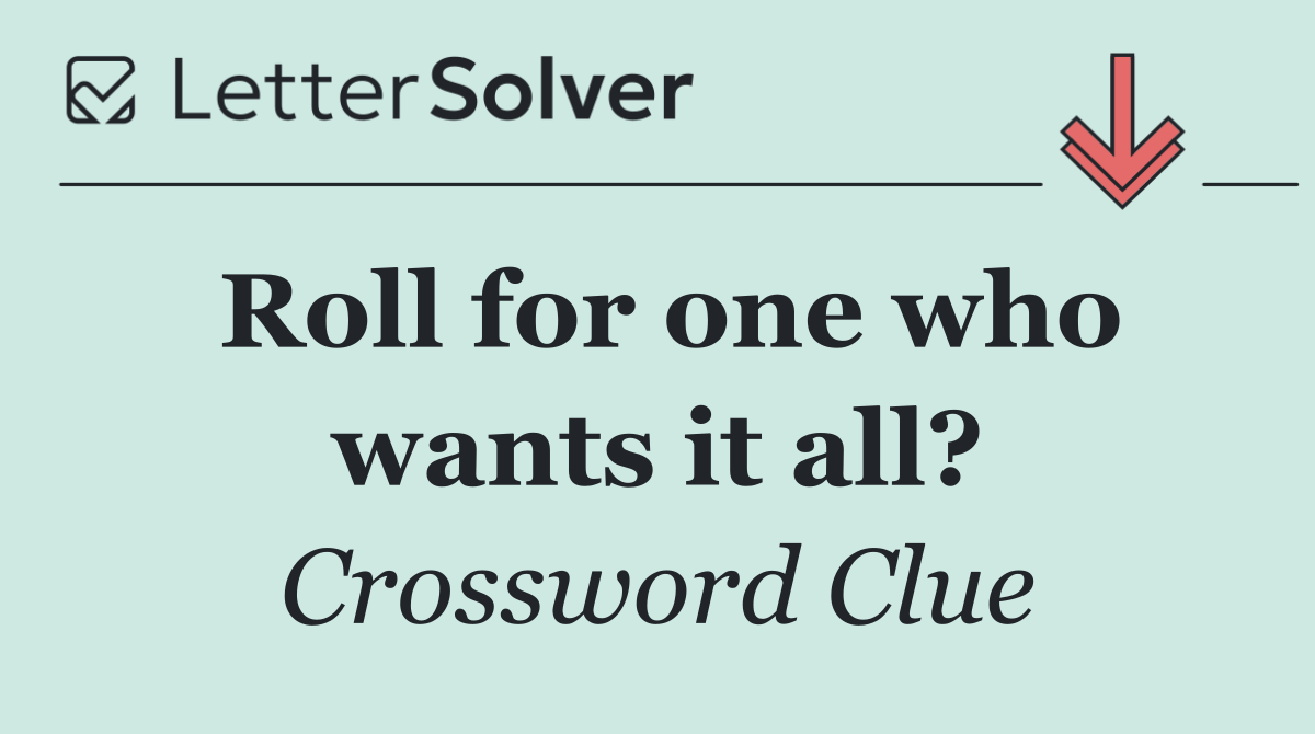 Roll for one who wants it all?
