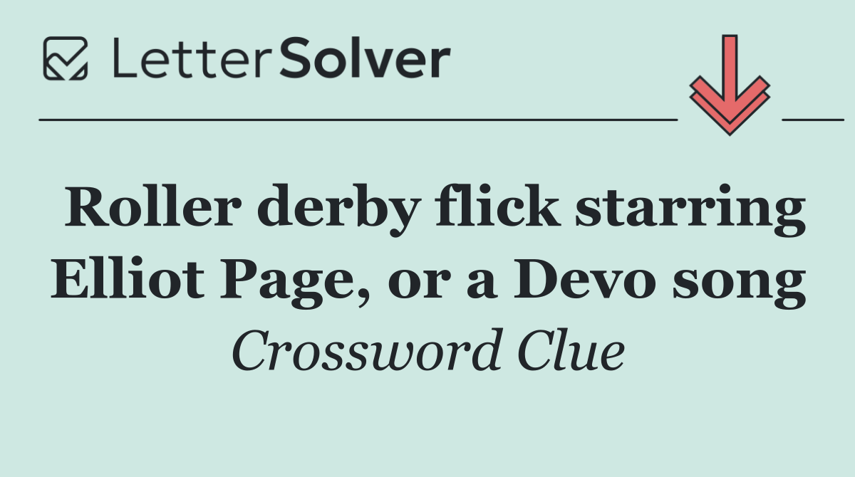 Roller derby flick starring Elliot Page, or a Devo song