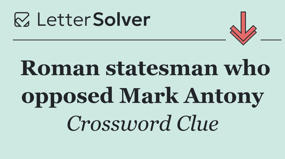 Roman statesman who opposed Mark Antony