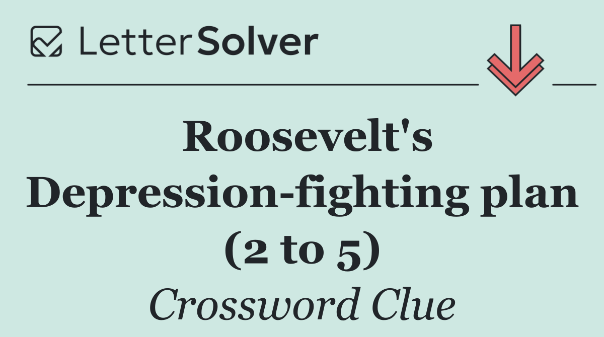 Roosevelt's Depression fighting plan (2 to 5)