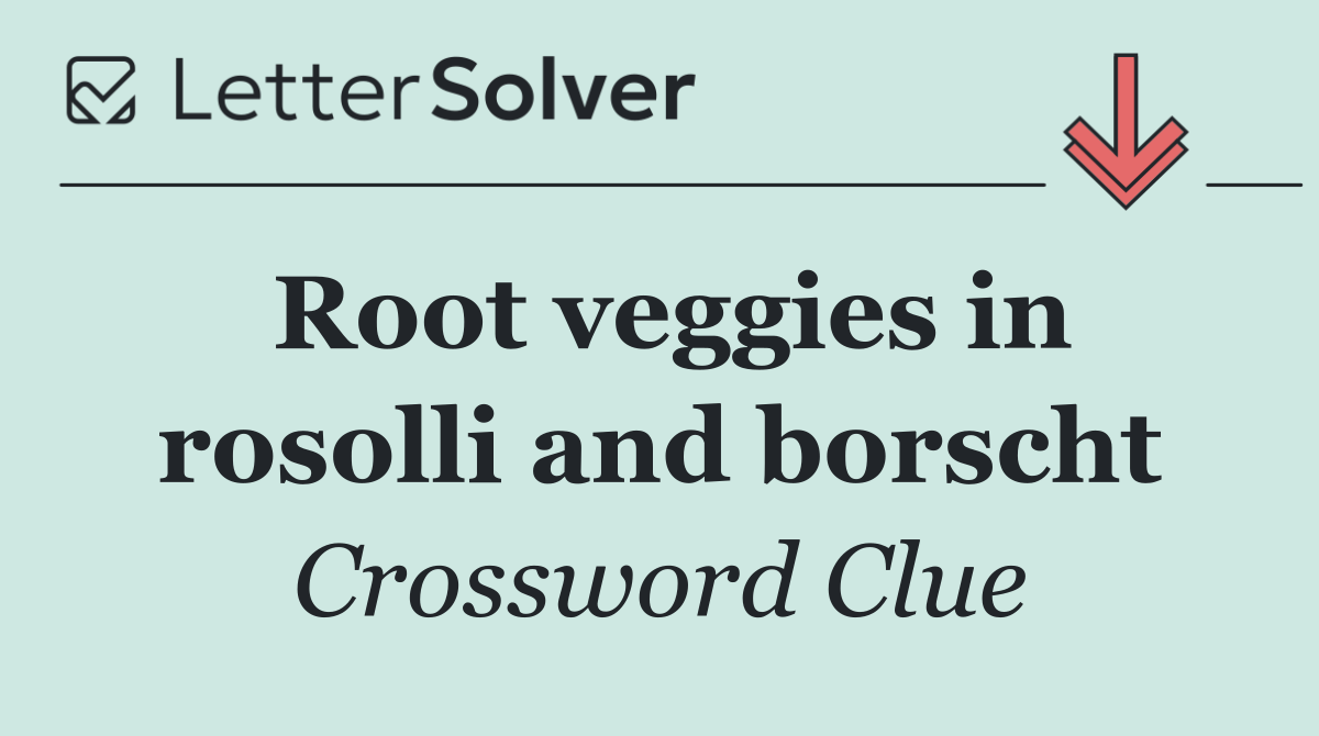 Root veggies in rosolli and borscht