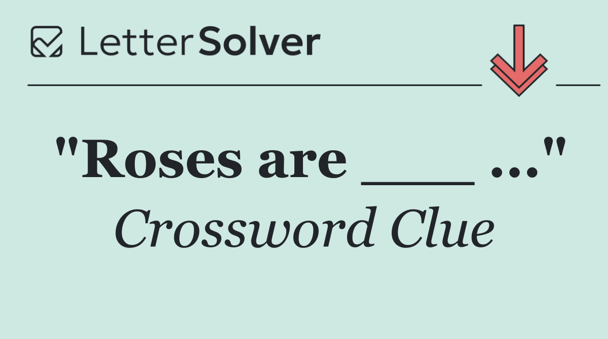 "Roses are ___ ..."