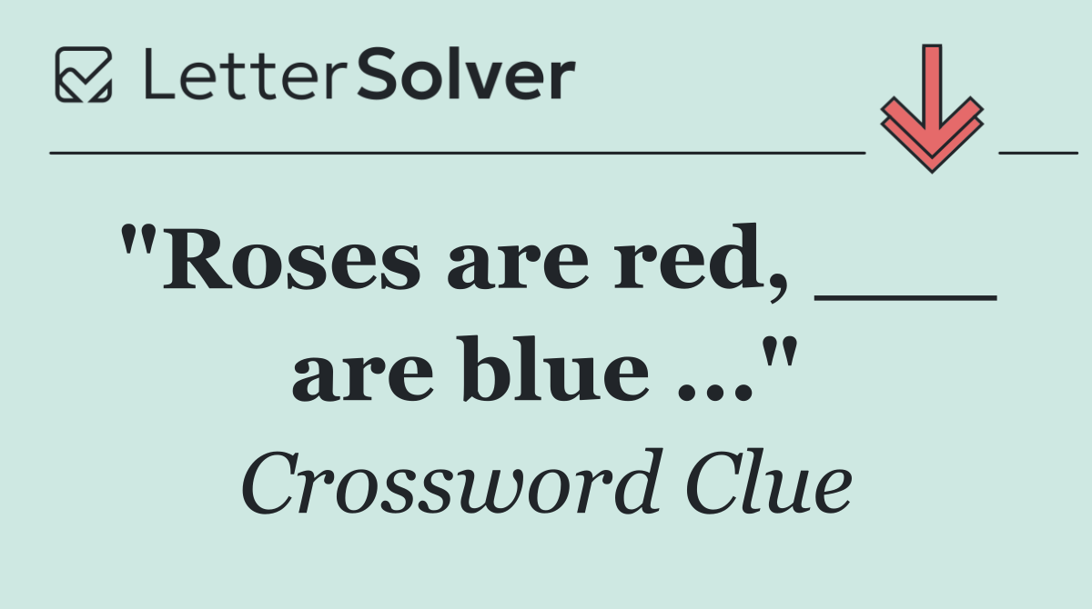 "Roses are red, ___ are blue ..."