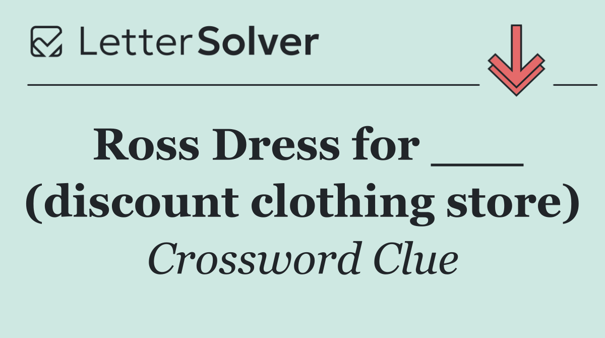 Ross Dress for ___ (discount clothing store)