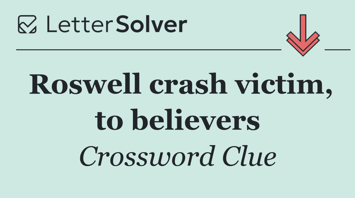 Roswell crash victim, to believers