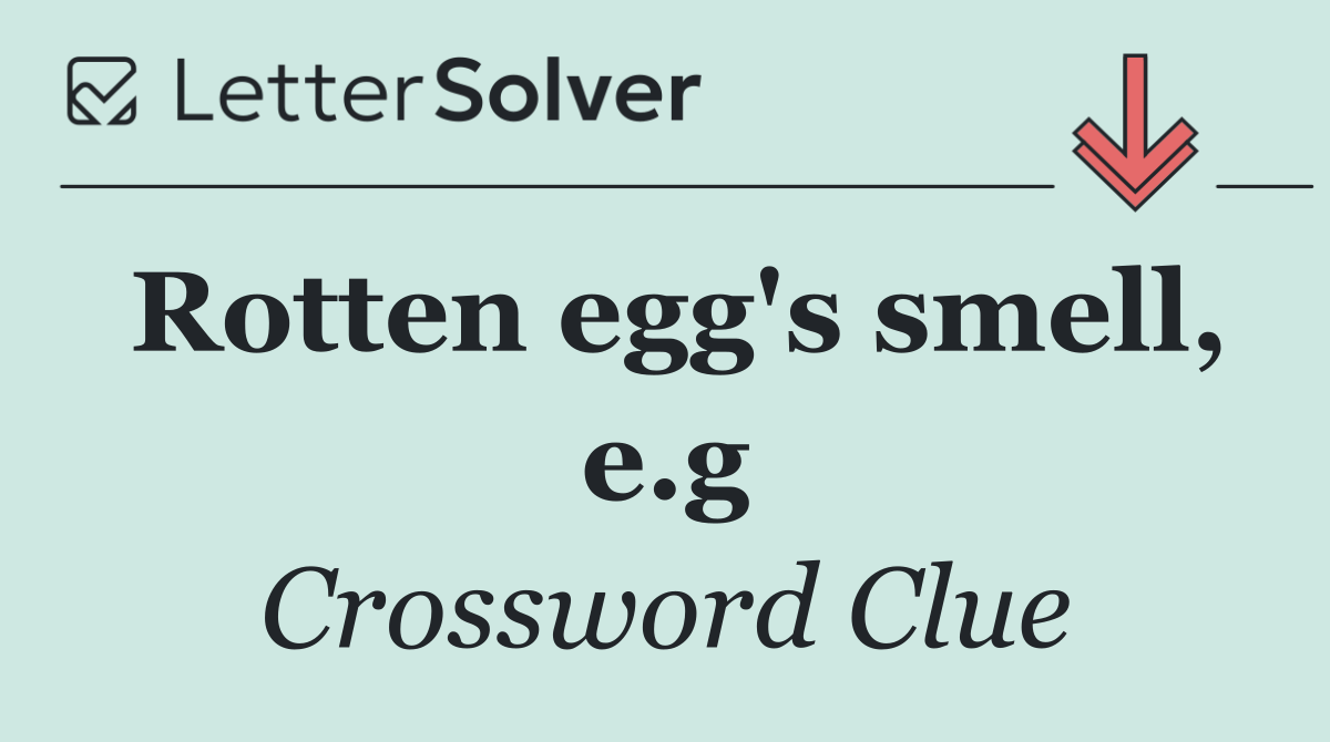 Rotten egg's smell, e.g