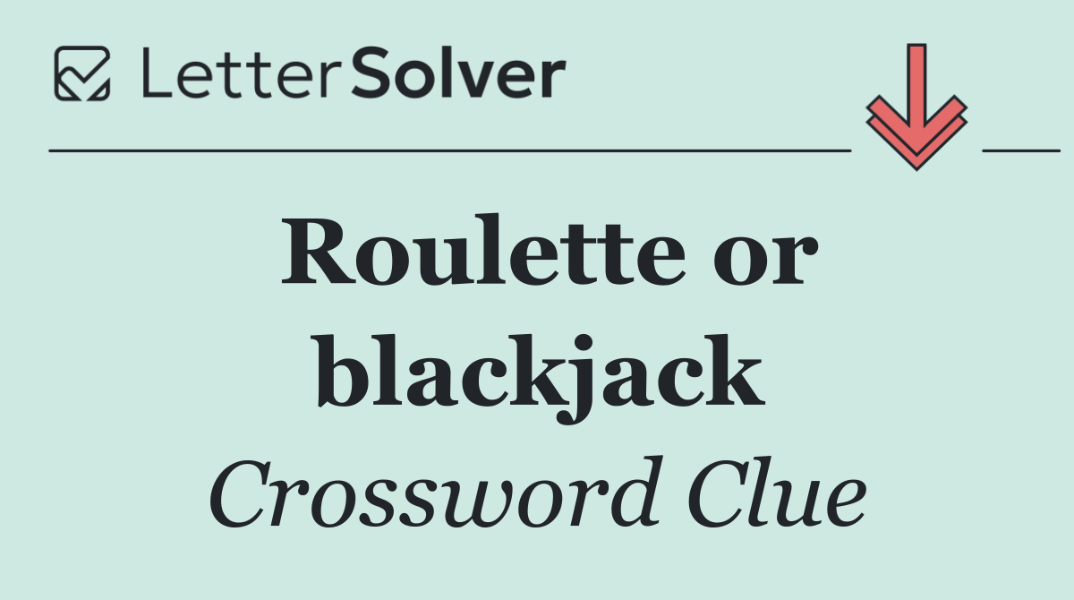 Roulette or blackjack