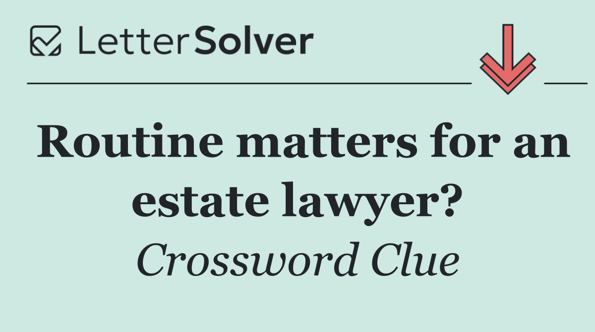 Routine matters for an estate lawyer?