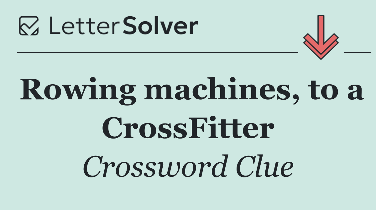 Rowing machines, to a CrossFitter