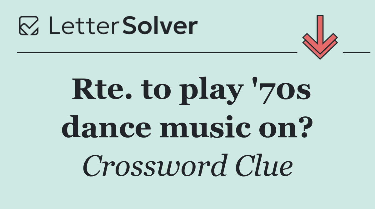 Rte. to play '70s dance music on?