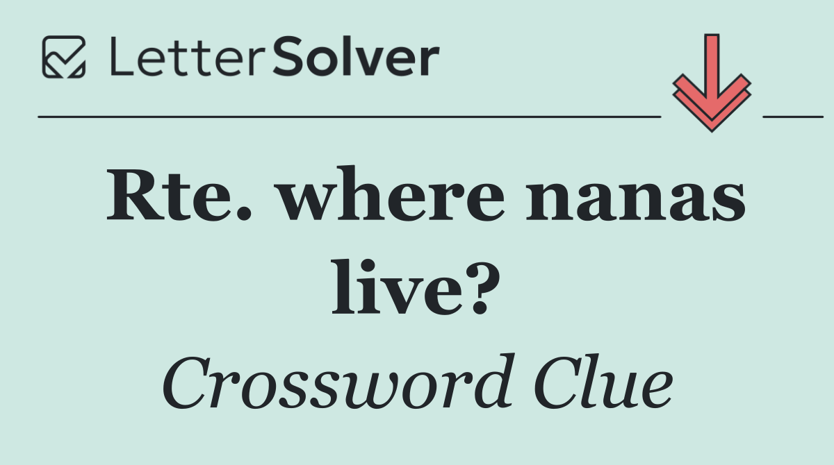Rte. where nanas live?