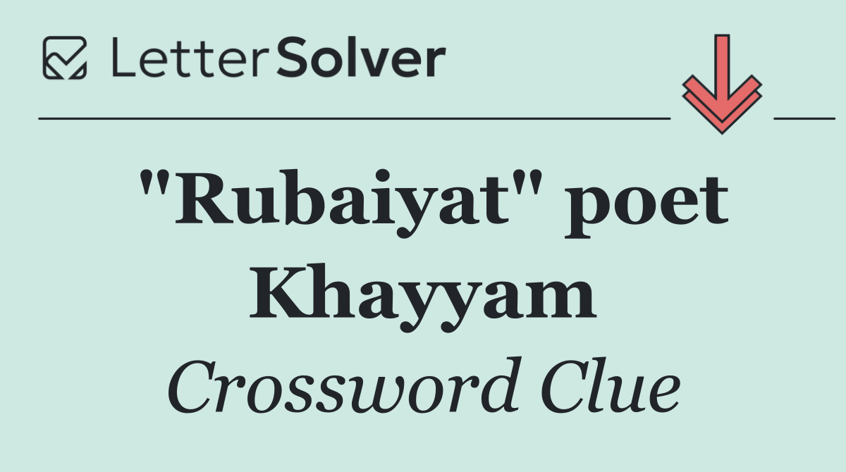 "Rubaiyat" poet Khayyam
