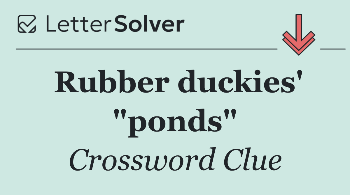 Rubber duckies' "ponds"