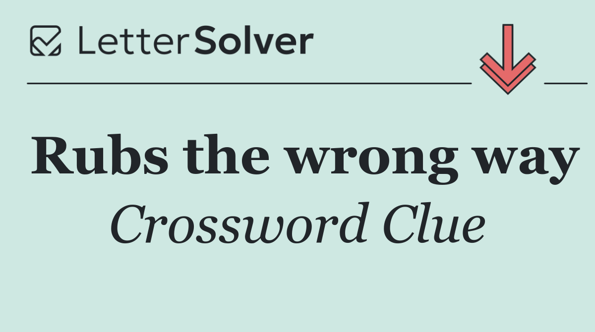 Rubs the wrong way