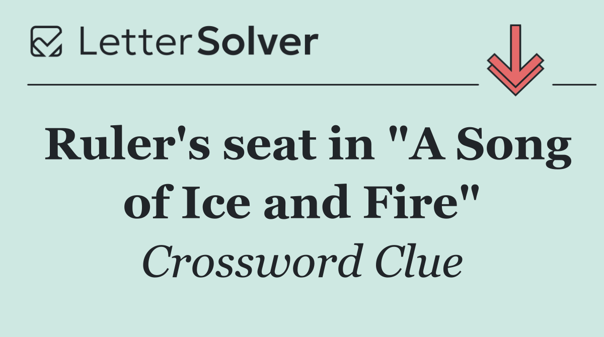 Ruler's seat in "A Song of Ice and Fire"