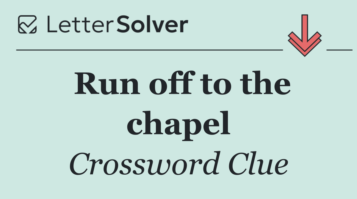 Run off to the chapel